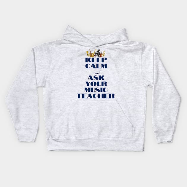 Keep Calm and Ask Your Music Teacher Kids Hoodie by Musician Gifts